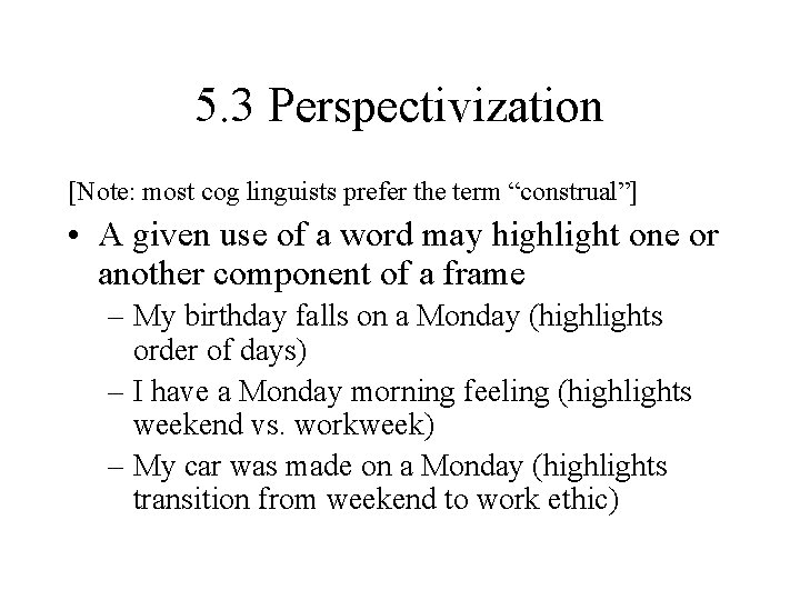 5. 3 Perspectivization [Note: most cog linguists prefer the term “construal”] • A given