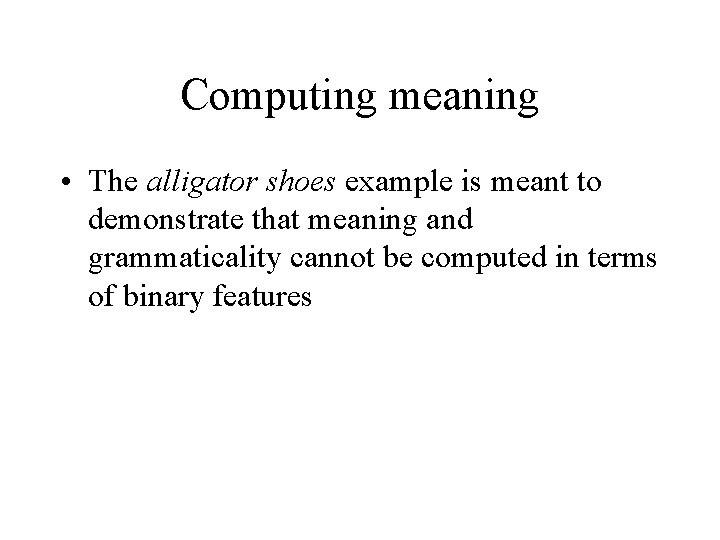 Computing meaning • The alligator shoes example is meant to demonstrate that meaning and Computing meaning • The alligator shoes example is meant to demonstrate that meaning and