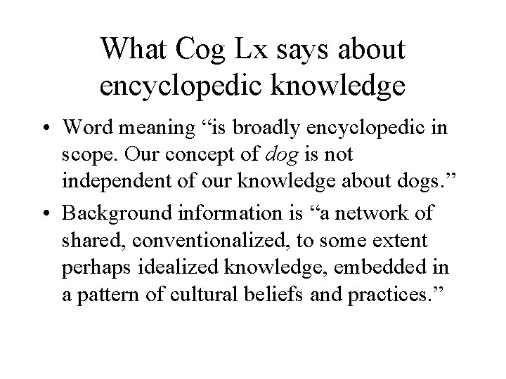 What Cog Lx says about encyclopedic knowledge • Word meaning “is broadly encyclopedic in What Cog Lx says about encyclopedic knowledge • Word meaning “is broadly encyclopedic in