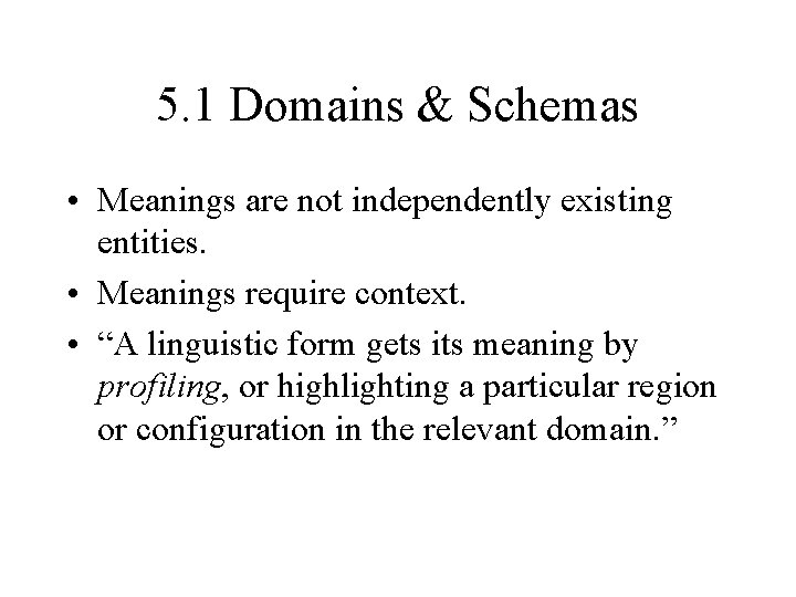 5. 1 Domains & Schemas • Meanings are not independently existing entities. • Meanings 5. 1 Domains & Schemas • Meanings are not independently existing entities. • Meanings