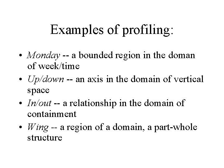 Examples of profiling: • Monday -- a bounded region in the doman of week/time Examples of profiling: • Monday -- a bounded region in the doman of week/time