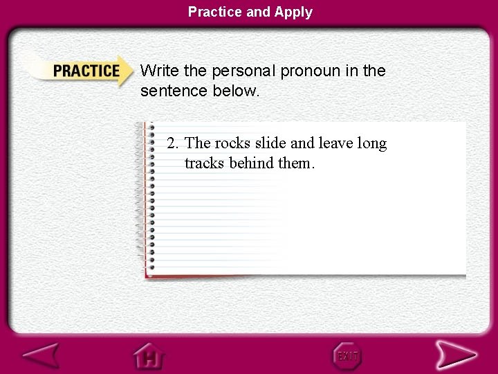 Practice and Apply Write the personal pronoun in the sentence below. 2. The rocks