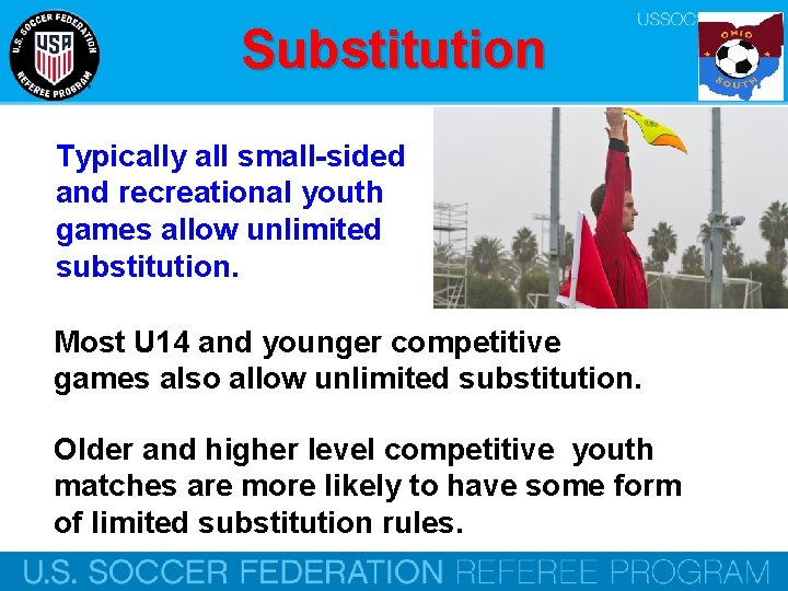 Substitution Typically all small-sided and recreational youth games allow unlimited substitution. Most U 14