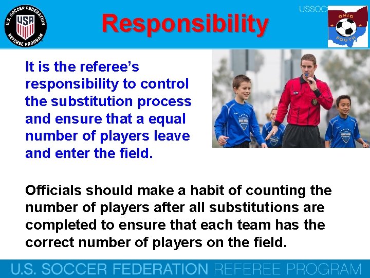 Responsibility It is the referee’s responsibility to control the substitution process and ensure that