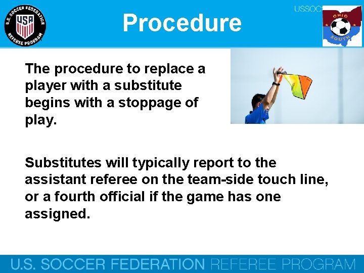 Procedure The procedure to replace a player with a substitute begins with a stoppage