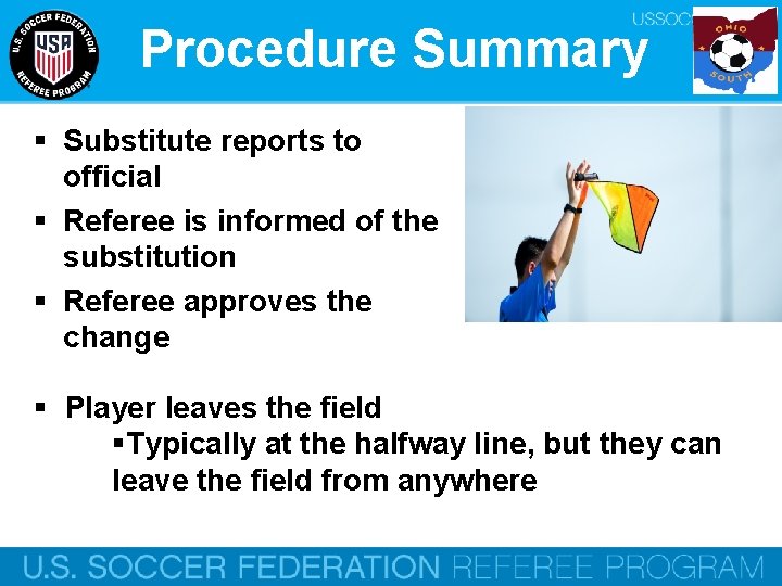 Procedure Summary § Substitute reports to official § Referee is informed of the substitution