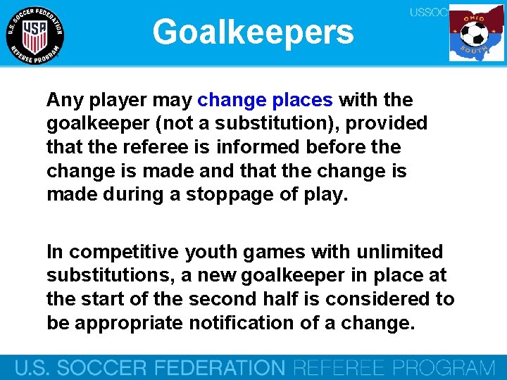 Goalkeepers Any player may change places with the goalkeeper (not a substitution), provided that