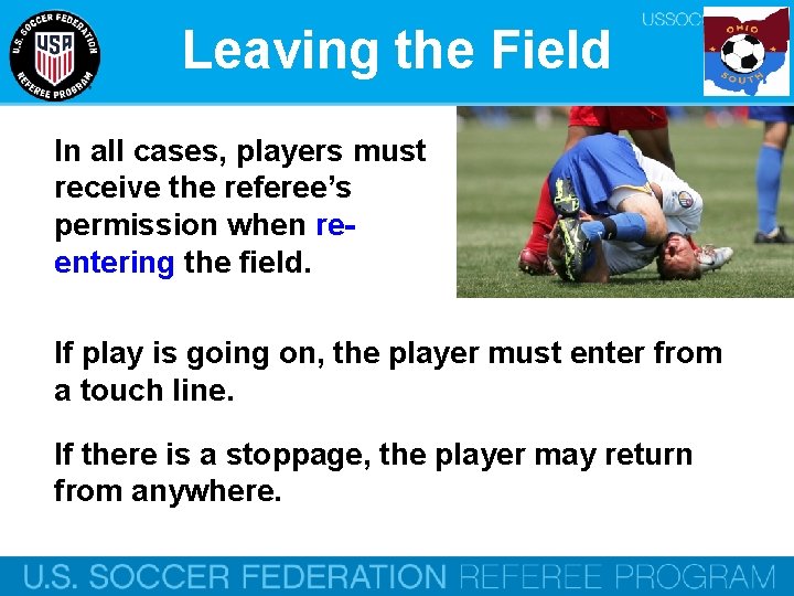 Leaving the Field In all cases, players must receive the referee’s permission when reentering