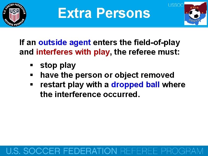 Extra Persons If an outside agent enters the field-of-play and interferes with play, the