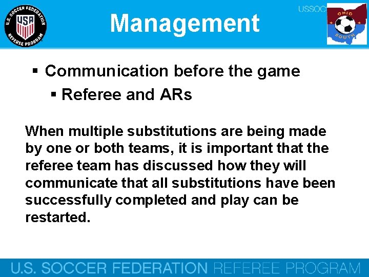 Management § Communication before the game § Referee and ARs When multiple substitutions are