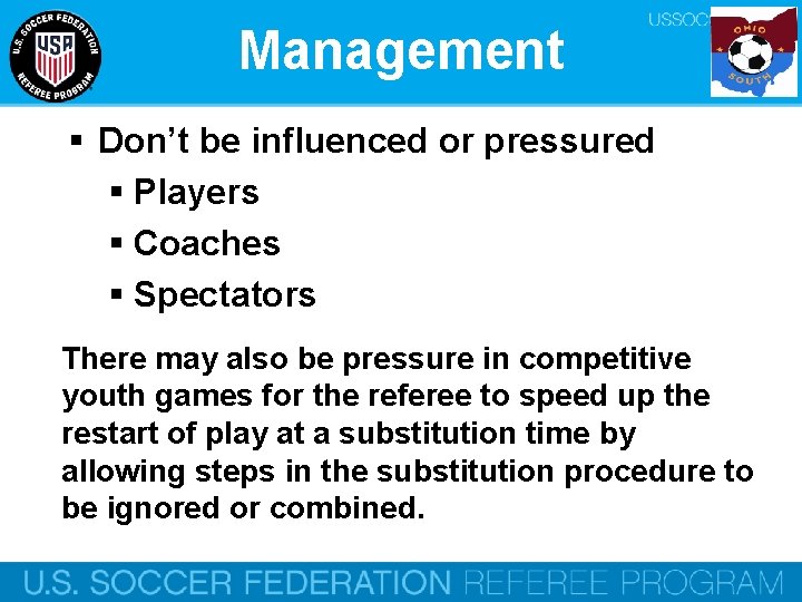 Management § Don’t be influenced or pressured § Players § Coaches § Spectators There