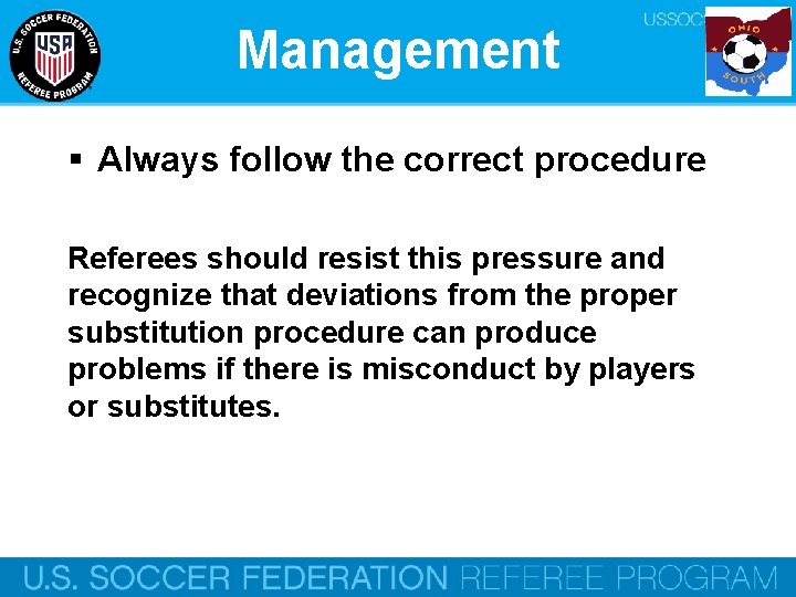 Management § Always follow the correct procedure Referees should resist this pressure and recognize