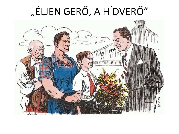 „ÉLJEN GERŐ, A HÍDVERŐ” 