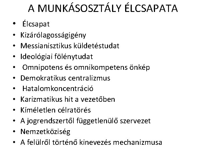 A MUNKÁSOSZTÁLY ÉLCSAPATA • Élcsapat • • • Kizárólagosságigény Messianisztikus küldetéstudat Ideológiai fölénytudat Omnipotens