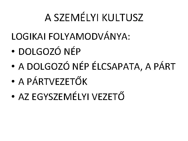 A SZEMÉLYI KULTUSZ LOGIKAI FOLYAMODVÁNYA: • DOLGOZÓ NÉP • A DOLGOZÓ NÉP ÉLCSAPATA, A