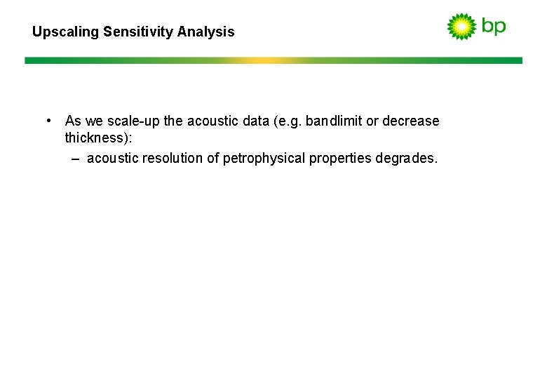 Upscaling Sensitivity Analysis • As we scale-up the acoustic data (e. g. bandlimit or