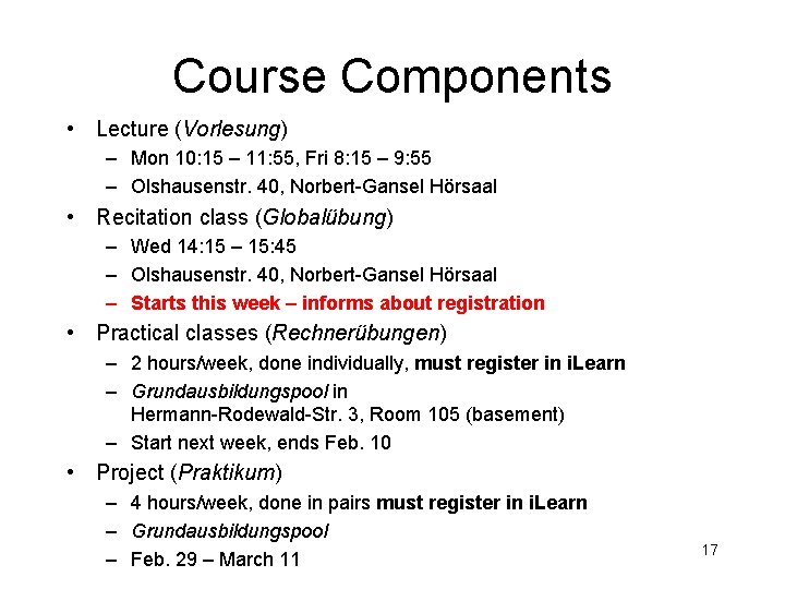 Course Components • Lecture (Vorlesung) – Mon 10: 15 – 11: 55, Fri 8: