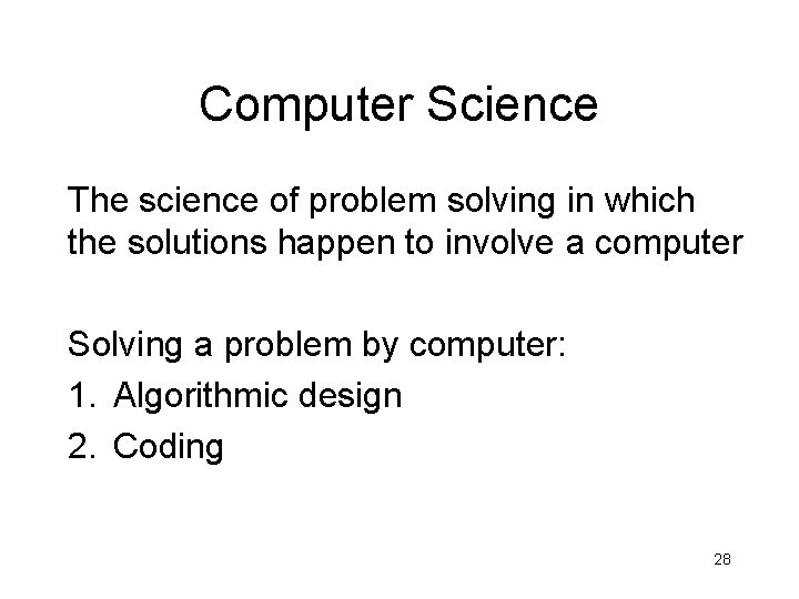 Computer Science The science of problem solving in which the solutions happen to involve