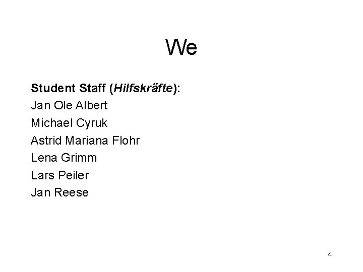 We Student Staff (Hilfskräfte): Jan Ole Albert Michael Cyruk Astrid Mariana Flohr Lena Grimm