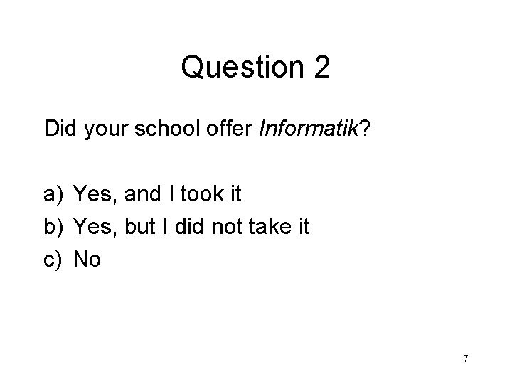 Question 2 Did your school offer Informatik? a) Yes, and I took it b)