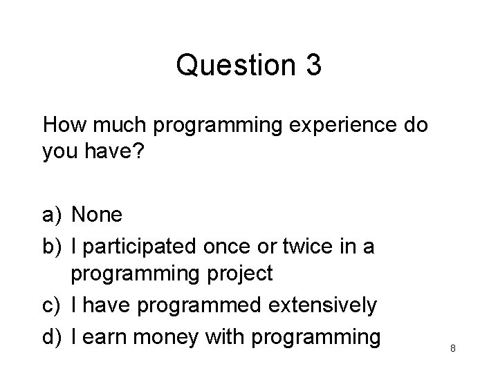 Question 3 How much programming experience do you have? a) None b) I participated