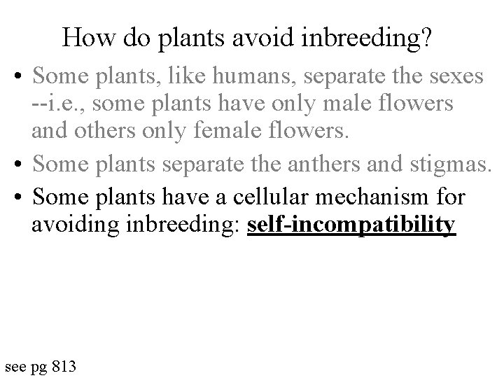 How do plants avoid inbreeding? • Some plants, like humans, separate the sexes --i.