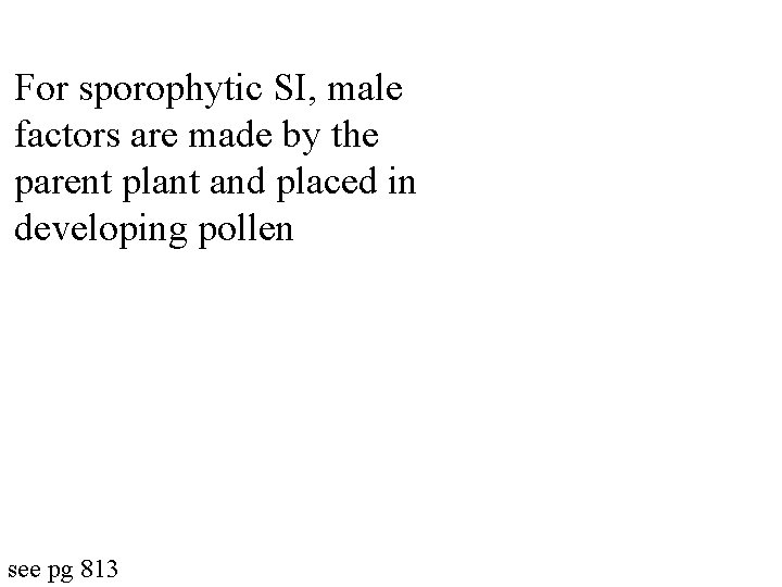 For sporophytic SI, male factors are made by the parent plant and placed in