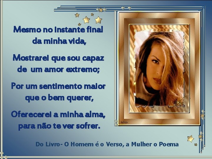 Mesmo no instante final da minha vida, Mostrarei que sou capaz de um amor