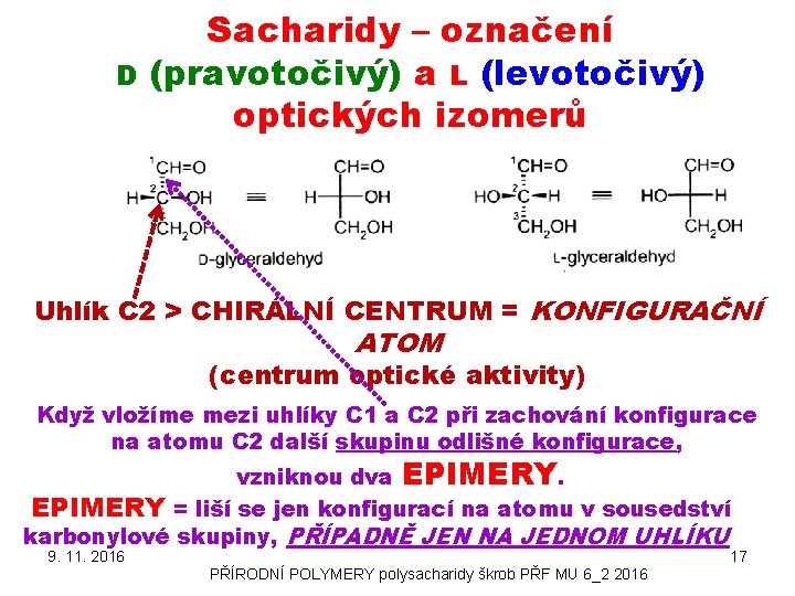 D Sacharidy – označení (pravotočivý) a L (levotočivý) optických izomerů Uhlík C 2 >