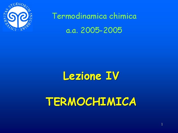 Termodinamica chimica a. a. 2005 -2005 Lezione IV TERMOCHIMICA 1 