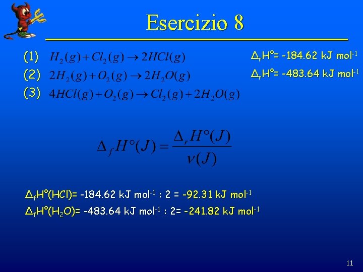 Esercizio 8 (1) (2) (3) Δr. H°= -184. 62 k. J mol-1 Δr. H°=