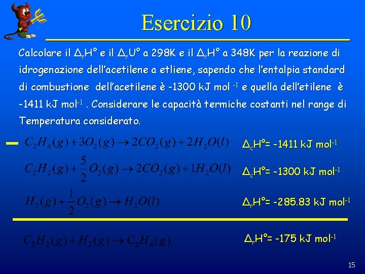Esercizio 10 Calcolare il Δr. H° e il Δr. U° a 298 K e