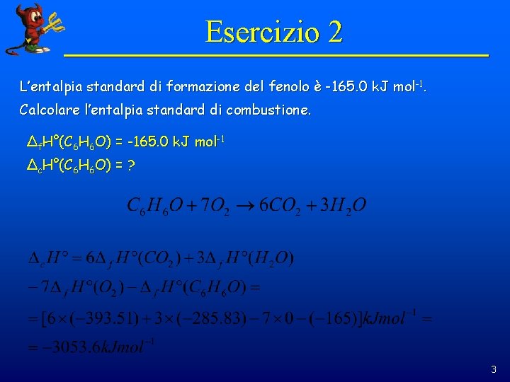 Esercizio 2 L’entalpia standard di formazione del fenolo è -165. 0 k. J mol-1.