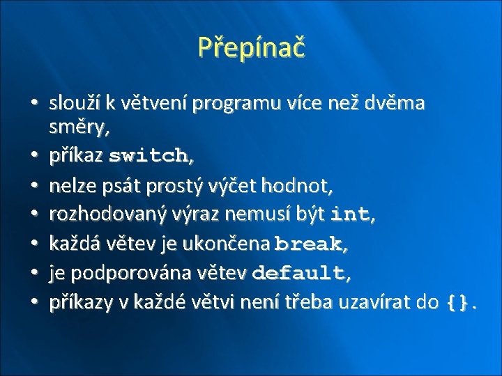 Přepínač • slouží k větvení programu více než dvěma směry, • příkaz switch, •