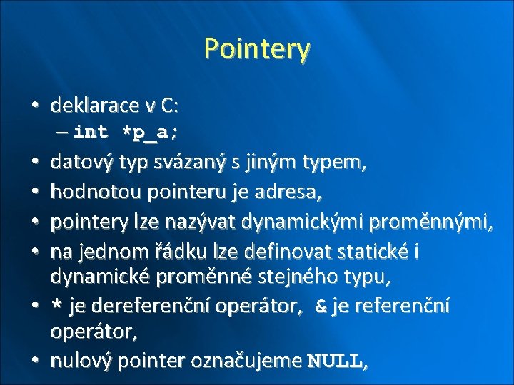 Pointery • deklarace v C: – int *p_a; datový typ svázaný s jiným typem,