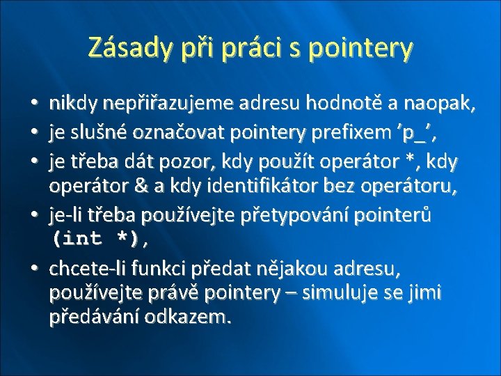 Zásady při práci s pointery nikdy nepřiřazujeme adresu hodnotě a naopak, je slušné označovat