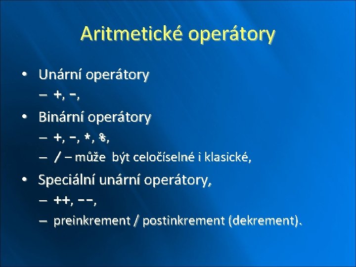 Aritmetické operátory • Unární operátory – +, -, • Binární operátory – +, -,