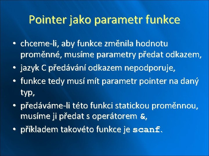 Pointer jako parametr funkce • chceme-li, aby funkce změnila hodnotu proměnné, musíme parametry předat