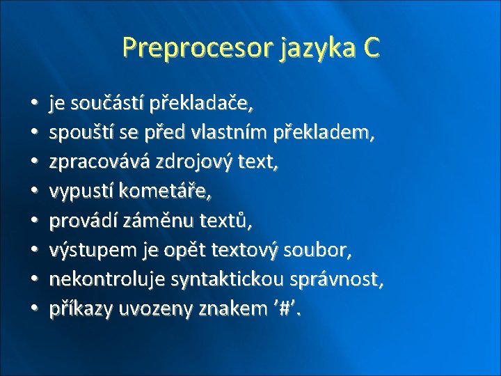 Preprocesor jazyka C • • je součástí překladače, spouští se před vlastním překladem, zpracovává