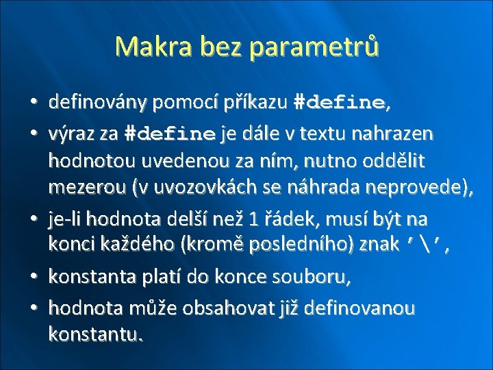 Makra bez parametrů • definovány pomocí příkazu #define, • výraz za #define je dále