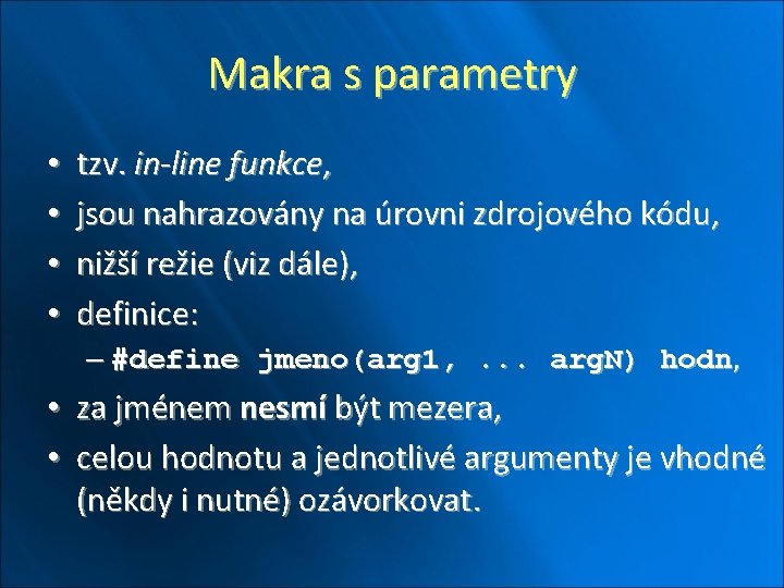 Makra s parametry • • tzv. in-line funkce, jsou nahrazovány na úrovni zdrojového kódu,