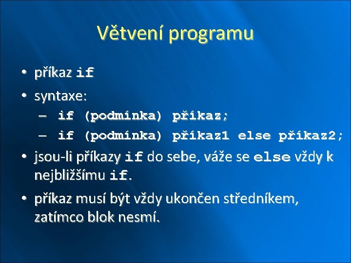 Větvení programu • příkaz if • syntaxe: – if (podmínka) příkaz; – if (podmínka)