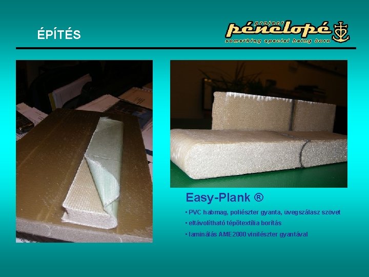 ÉPÍTÉS Easy-Plank ® • PVC habmag, poliészter gyanta, üvegszálasz szövet • eltávolítható tépőtextília borítás