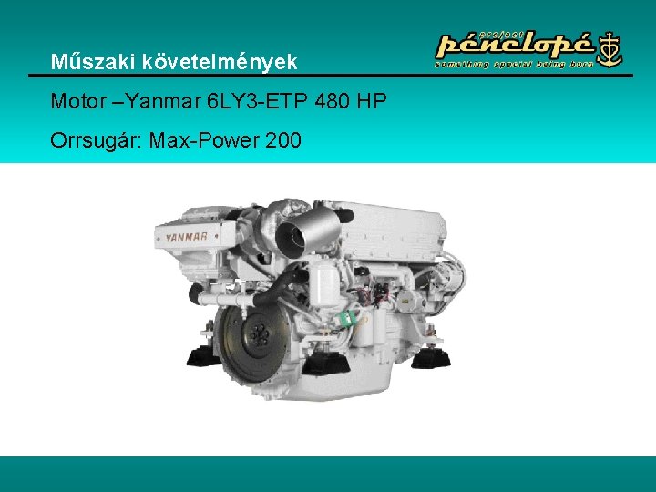 Műszaki követelmények Motor –Yanmar 6 LY 3 -ETP 480 HP Orrsugár: Max-Power 200 