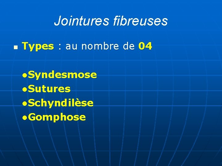 Jointures fibreuses n Types : au nombre de 04 ●Syndesmose ●Sutures ●Schyndilèse ●Gomphose 