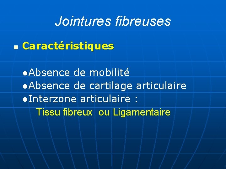 Jointures fibreuses n Caractéristiques ●Absence de mobilité ●Absence de cartilage articulaire ●Interzone articulaire :