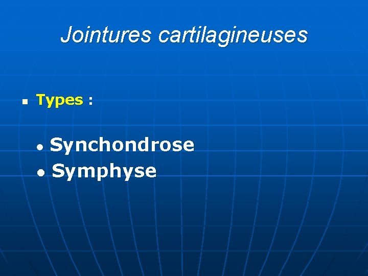 Jointures cartilagineuses n Types : ● Synchondrose ● Symphyse 