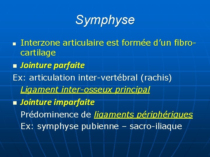 Symphyse n n Interzone articulaire est formée d’un fibrocartilage Jointure parfaite Ex: articulation inter-vertébral