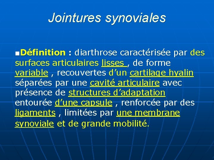 Jointures synoviales ■Définition : diarthrose caractérisée par des surfaces articulaires lisses , de forme