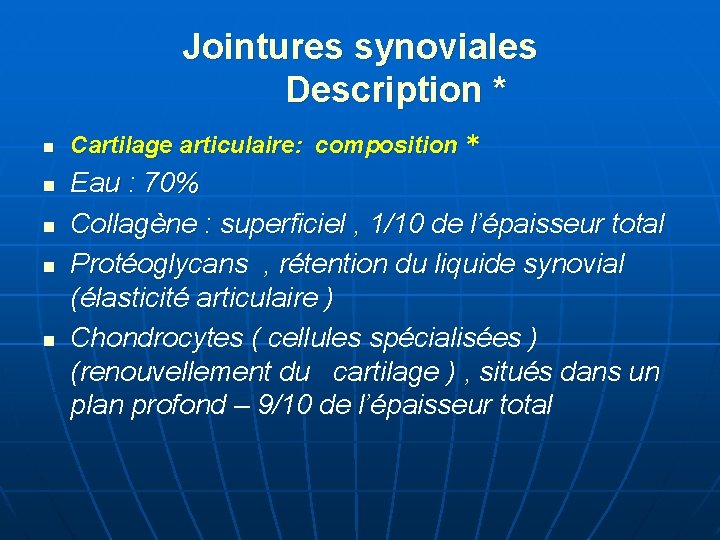 Jointures synoviales Description * n n n Cartilage articulaire: composition * Eau : 70%
